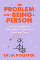 The Problem with Being a Person: How an Old Philosophy Can Ground You in Modern Chaos 059342090X Book Cover