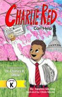 Charlie Red Can Help (Grade K): Inspired by the Life of Dr. Charles R. Drew 0997687819 Book Cover