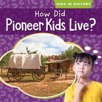 How Did Pioneer Kids Live? 1538288249 Book Cover