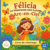 Félicia la Princesse des Fleurs Arc-en-Ciel (French Edition) B0GW96KD8G Book Cover