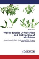 Woody Species Composition and Distribution of Mistletoes: (Loranthaceae) in Bahir Dar University Main Campus, North-Western Ethiopia 365989656X Book Cover