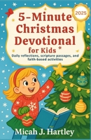 5-Minute Christmas Devotional for Kids 2025: Daily Reflections, Scripture Passages, and Faith-Based Activities B0FQ48NHQ4 Book Cover