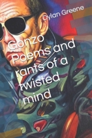 Gonzo Poems and rants of a twisted mind B0C12D647P Book Cover