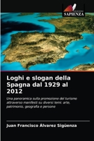 Loghi e slogan della Spagna dal 1929 al 2012: Una panoramica sulla promozione del turismo attraverso manifesti su diversi temi: arte, patrimonio, geografia e persone 6204040219 Book Cover