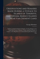 Observations and Remarks Made During a Voyage to Islands of Teneriffe, Amsterdam, Maria's Islands Near Van Diemen's Land; Otaheite, Sandwich Islands; ... Tinian, and From Thence to Canton, in The... 101387157X Book Cover