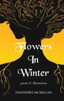 Flowers In Winter: Poems and Illustrations 1736630121 Book Cover