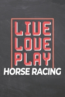 Live Love Play Horse Racing: Horse Racing Notebook, Planner or Journal Size 6 x 9 110 Dot Grid Pages Office Equipment, Supplies Funny Horse Racing Gift Idea for Christmas or Birthday 1695734173 Book Cover