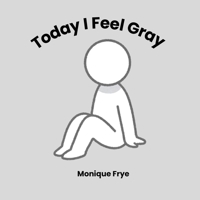 Today I Feel Gray B0DQ1WGSWX Book Cover