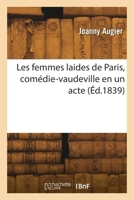 Les femmes laides de Paris, comédie-vaudeville en un acte 2418266850 Book Cover