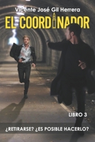 El Coordinador: Libro 3.- ¿Retirarse? ¿Es Posible Hacerlo? B0BMSP2MW1 Book Cover