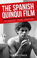 The Spanish Quinqui Film: Delinquency, Sound, Sensation 1526171961 Book Cover