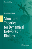 Structural Theories for Dynamical Networks in Biology (Theoretical Biology) 9819660254 Book Cover
