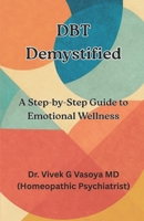 DBT Demystified :: A Step-by-Step Guide to Emotional Wellness B0FP4FH36J Book Cover