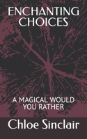 Enchanting Choices: A Magical Would You Rather B0CQ88ZYWQ Book Cover