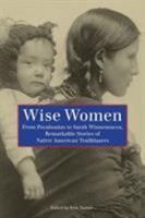 Wise Women: From Pocahontas to Sarah Winnemucca, Remarkable Stories of Native American Trailblazers 0762755385 Book Cover