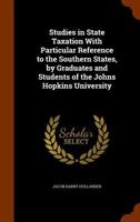Studies In State Taxation With Particular Reference To The Southern States, Volume 18... 1278464557 Book Cover
