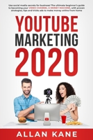 YOUTUBE MARKETING 2020: Use social media secrets for business! The ultimate beginner’s guide to becoming your video channel a money machine, with proven strategies to make money online from home B0863R7XPG Book Cover