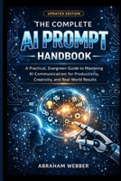 The Complete AI Prompt Handbook (Updated Edition): A Practical, Evergreen Guide to Mastering AI Communication for Productivity, Creativity, and Real-World B0GFCP1JSJ Book Cover