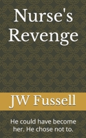 Nurse's Revenge: He could have become her. He chose not to. B0F6YLF9DS Book Cover