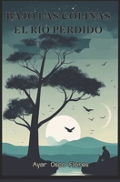 Bajo las colinas el río perdido (Spanish Edition) B0DVDZQ966 Book Cover