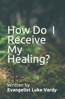 How Do I Receive My Healing? 1706274874 Book Cover