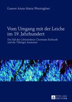Vom Umgang Mit Der Leiche Im 19. Jahrhundert: Der Fall Der Giftmoerderin Christiane Ruthardt Und Die Tuebinger Anatomie 3631639988 Book Cover