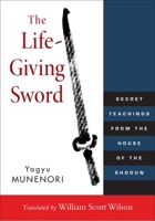 The Life-Giving Sword: The Secret Teachings From the House of the Shogun 0595279988 Book Cover