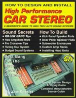 How to Design and Install High Performance Car Stereo: A Beginner's Guide to High Tech Auto Sound Systems (S-A Design) (S-a Design) 1884089178 Book Cover