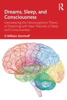Dreams, Sleep, and Consciousness: Interweaving the Neurocognitive Theory of Dreaming with New Theories of Sleep and Consciousness 1041225628 Book Cover