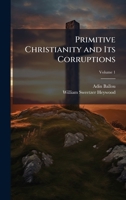 Primitive Christianity and Its Corruptions 1023850303 Book Cover