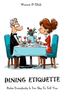 DINING ETIQUETTES.: Rules Everybody Is Too Shy To Tell You. B0FH2SFX87 Book Cover