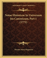 Notae Historicae In Universum Jus Canonicum, Part 1 (1772) 1167016092 Book Cover