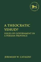 A Theocratic Yehud?: Issues of Government in a Persian Province 0567692043 Book Cover