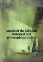 Annals of the Missouri Historical and Philosophical Society 1278391320 Book Cover