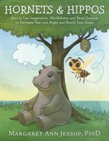 Hornets & Hippos: How to Use Imagination, Mindfulness, and Brain Science to Decrease Fear and Anger and Reach Your Goals 1974550222 Book Cover
