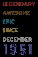 Legendary Awesome Epic Since December 1951 Notebook Birthday Gift For Women/Men/Boss/Coworkers/Colleagues/Students/Friends.: Lined Notebook / Journal Gift, 120 Pages, 6x9, Soft Cover, Matte Finish 1674034121 Book Cover