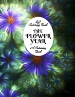 The Flower Year: A Coloring Book An Easy and Simple Coloring Book for Adults B08929Z9P3 Book Cover