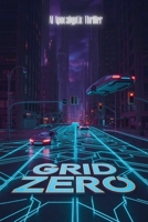 Grid Zero - AI Apocalyptic Thriller B0GTMRVD29 Book Cover