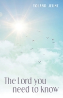 The Lord You Need to Know 1664276971 Book Cover
