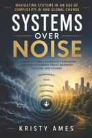 Systems Over Noise: Navigating Systems in an Age of Complexity, AI and Global Change B0H5M7NV2R Book Cover