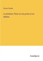 La tentation; Pièce en cinq actes et six tableau 3382712989 Book Cover