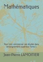 Mathématiques: Pour bien commencer ses études dans l'enseignement supérieur Tome 1 B09CHW2H4Y Book Cover