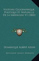 Histoire Géographique, Politique Et Naturelle De La Sardaigne, Volume 1... 1166777219 Book Cover