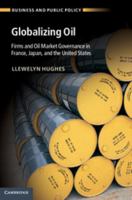 Globalizing Oil: Firms and Oil Market Governance in France, Japan, and the United States 1107041996 Book Cover