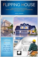 Flipping Houses: the Complete Guide on How to Buy, Renovate and Sell private Properties and Make a Profit 1801562458 Book Cover