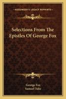 Selections From the Epistles of George Fox: Abridged 1016379102 Book Cover