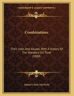 Combinations, Their Uses and Abuses With a History of the Standard Oil Trust 1240064667 Book Cover