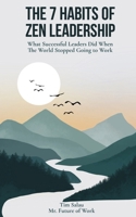 The 7 Habits of Zen Leadership: What Successful Leaders Did When The World Stopped Going to Work B0FL8YS5D2 Book Cover