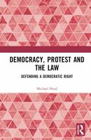 Democracy, Protest and the Law: Defending a Democratic Right 0367608324 Book Cover