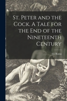 St. Peter And The Cock: A Tale For The End Of The Nineteenth Century 1015361358 Book Cover